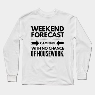 Weekend Forecast Camping With no Chance of Housework black text Long Sleeve T-Shirt